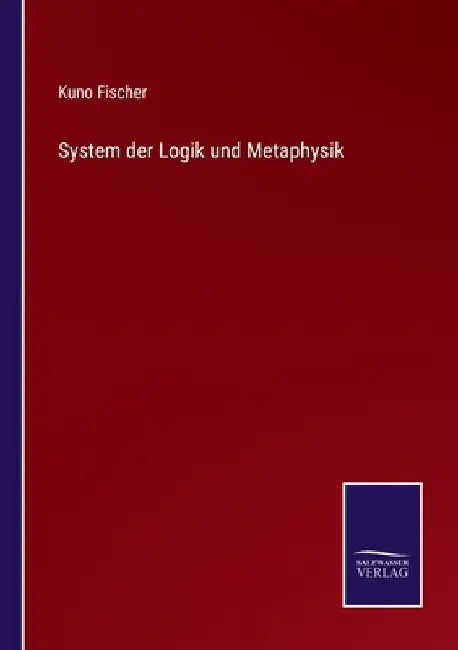 System der Logik und Metaphysik by Fischer, Kuno