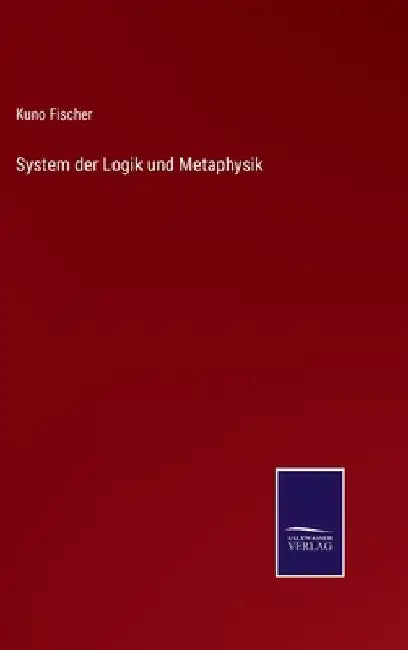 System der Logik und Metaphysik by Fischer, Kuno