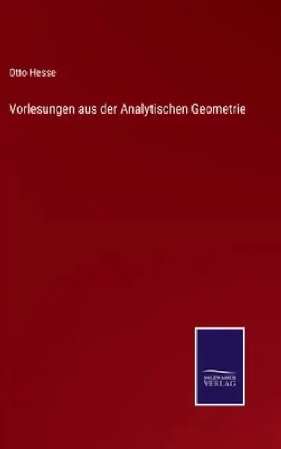 Vorlesungen aus der Analytischen Geometrie by Otto Hesse
