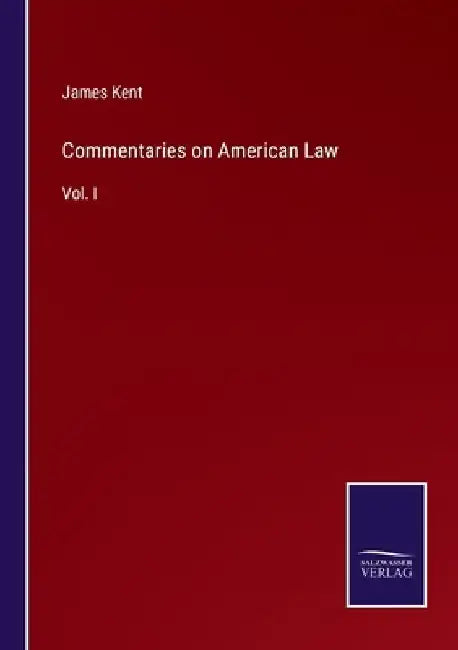 Commentaries on American Law: Vol. I by James Kent