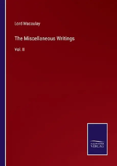 The Miscellaneous Writings: Vol. II by Lord Macaulay