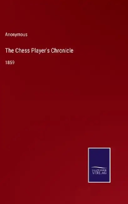 The Chess Player's Chronicle: 1859 by Anonymous