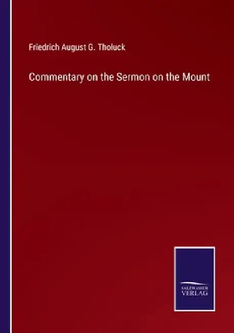 Commentary on the Sermon on the Mount by Friedrich August G. Tholuck