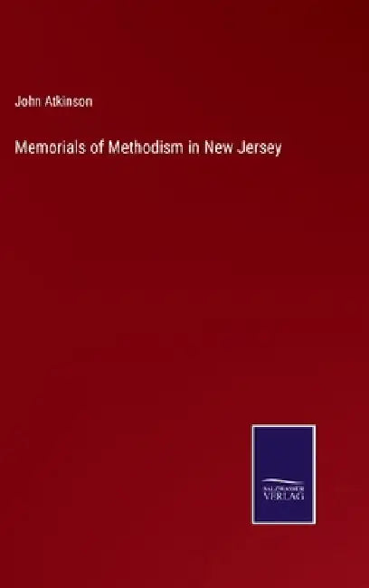 Memorials of Methodism in New Jersey by John Atkinson