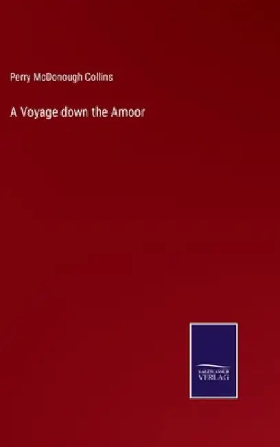 A Voyage down the Amoor by Perry McDonough Collins