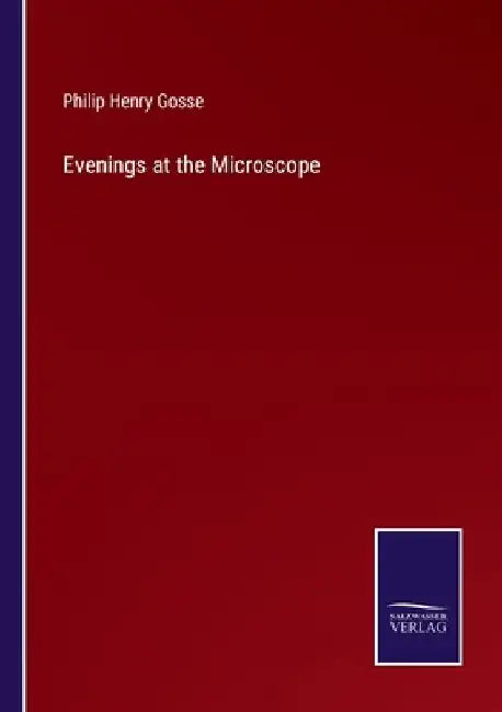 Evenings at the Microscope by Philip Henry Gosse