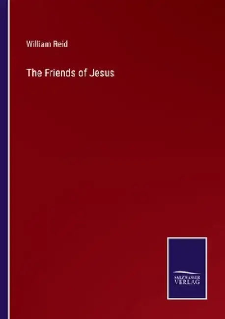 The Friends of Jesus by William Reid