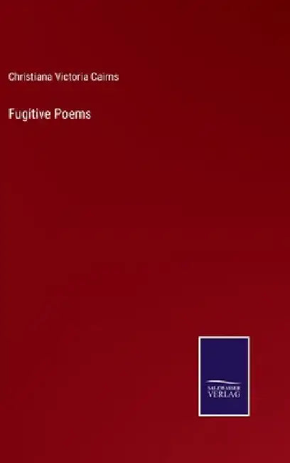 Fugitive Poems by Christiana Victoria Cairns
