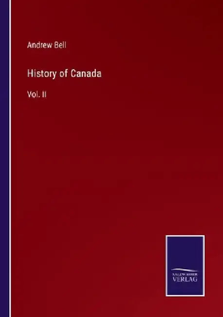 History of Canada: Vol. II by Andrew Bell