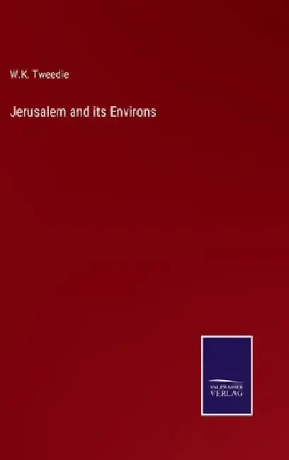 Jerusalem and its Environs by W. K. Tweedie