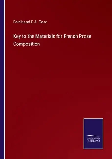 Key to the Materials for French Prose Composition by Ferdinand E. a. Gasc