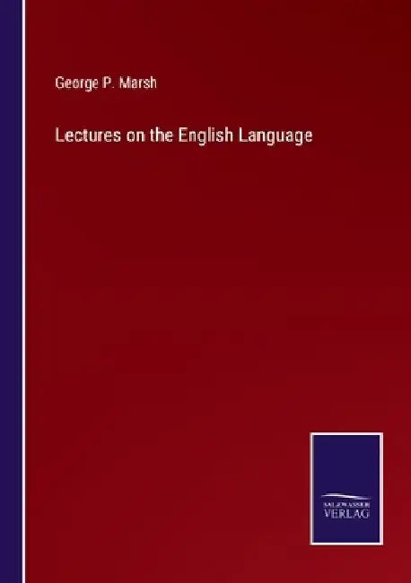 Lectures on the English Language by George P. Marsh