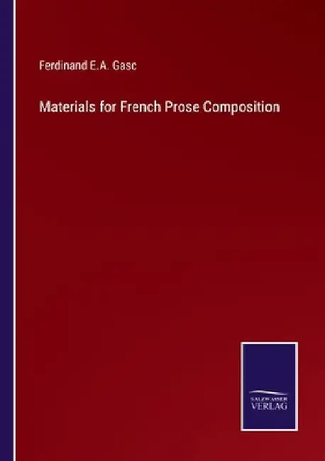 Materials for French Prose Composition by Ferdinand E. a. Gasc