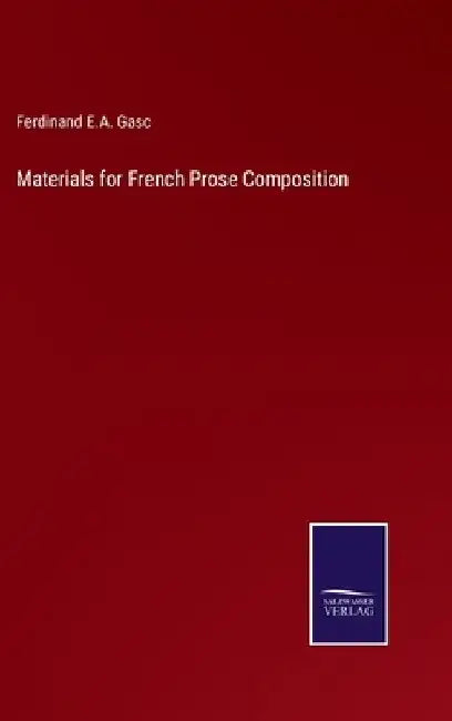 Materials for French Prose Composition by Ferdinand E. a. Gasc