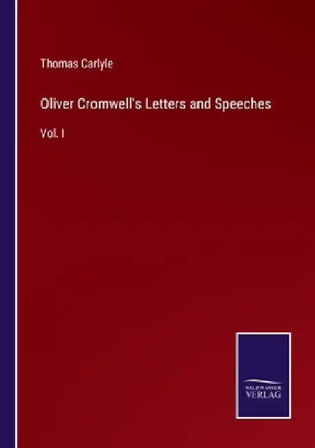 Oliver Cromwell's Letters and Speeches: Vol. I by Thomas Carlyle