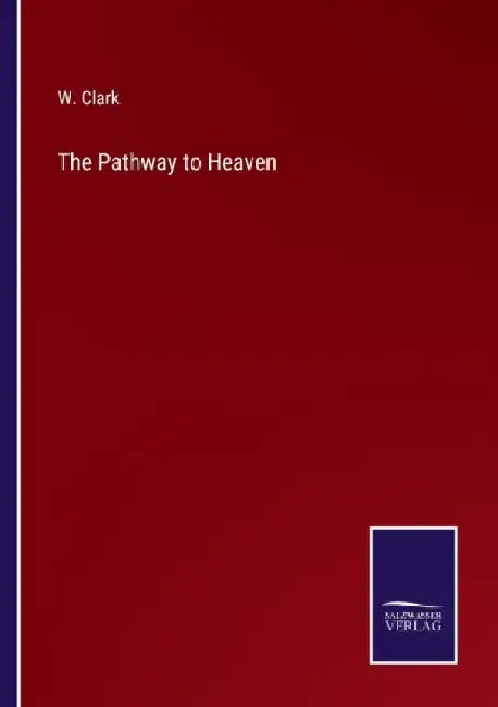 The Pathway to Heaven by W. Clark