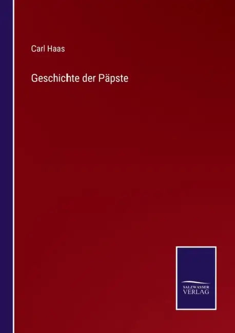Geschichte der Päpste by Carl Haas