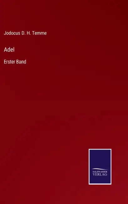 Adel: Erster Band by Jodocus D. H. Temme