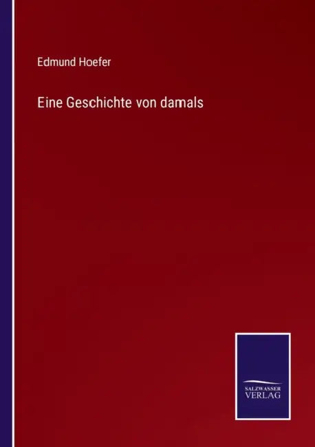 Eine Geschichte von damals by Edmund Hoefer