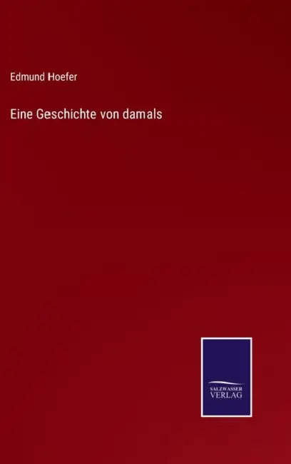 Eine Geschichte von damals by Edmund Hoefer