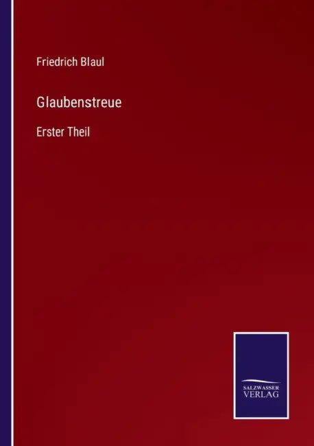 Glaubenstreue: Erster Theil by Friedrich Blaul