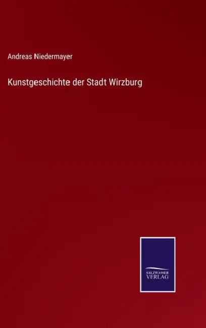 Kunstgeschichte der Stadt Wirzburg by Andreas Niedermayer