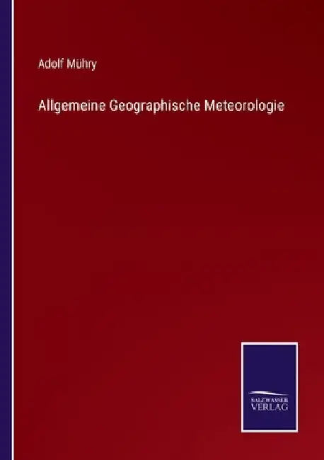 Allgemeine Geographische Meteorologie by Mühry, Adolf