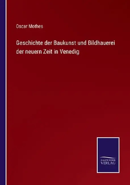 Geschichte der Baukunst und Bildhauerei der neuern Zeit in Venedig by Mothes, Oscar