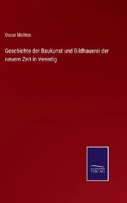 Geschichte der Baukunst und Bildhauerei der neuern Zeit in Venedig by Mothes, Oscar