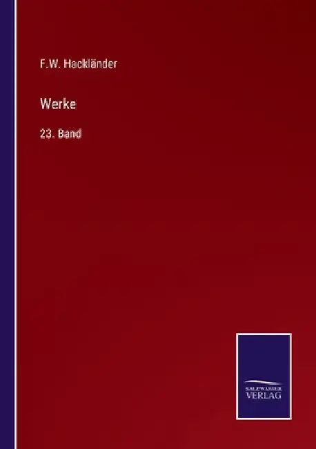 Werke: 23. Band by Hackländer, F. W.