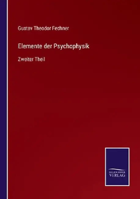 Elemente der Psychophysik: Zweiter Theil by Fechner, Gustav Theodor