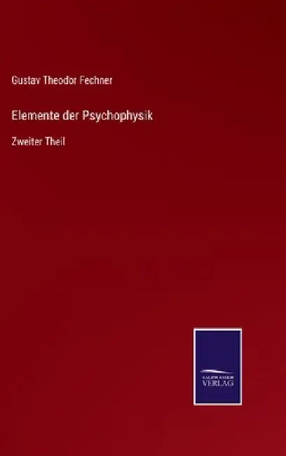 Elemente der Psychophysik: Zweiter Theil by Fechner, Gustav Theodor
