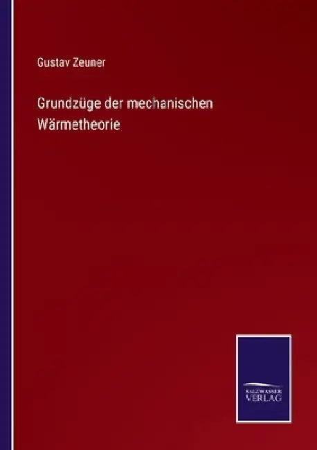 Grundzüge der mechanischen Wärmetheorie by Zeuner, Gustav