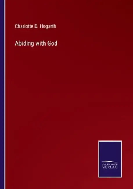 Abiding with God by Charlotte D. Hogarth