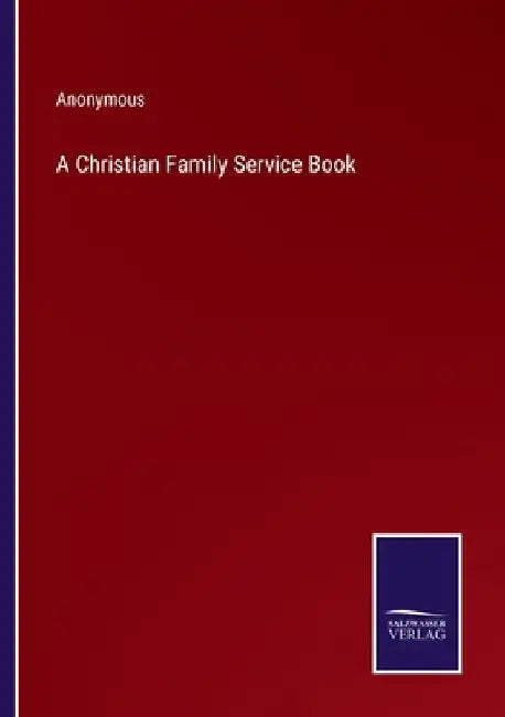 A Christian Family Service Book by Anonymous