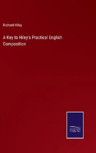 A Key to Hiley's Practical English Composition by Richard Hiley