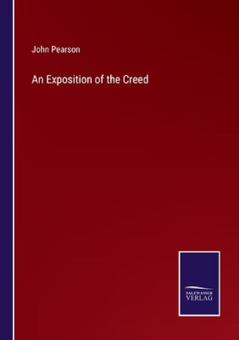 An Exposition of the Creed by John Pearson