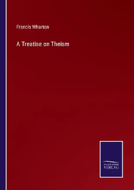 A Treatise on Theism by Francis Wharton