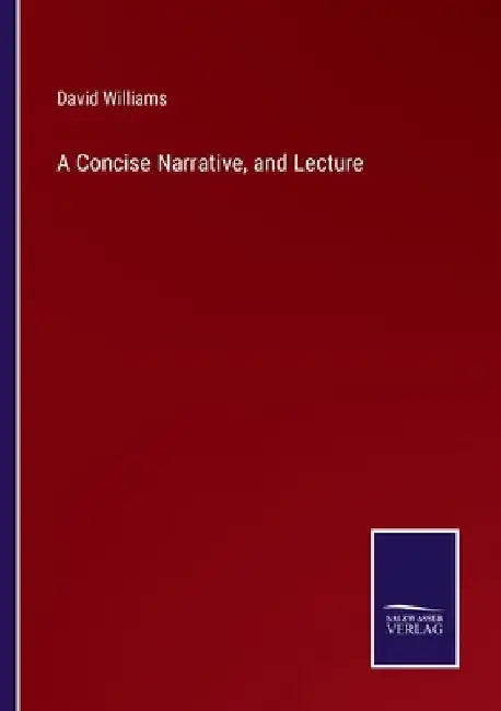 A Concise Narrative, and Lecture by David Williams