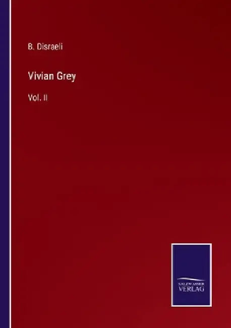 Vivian Grey: Vol. II by B. Disraeli