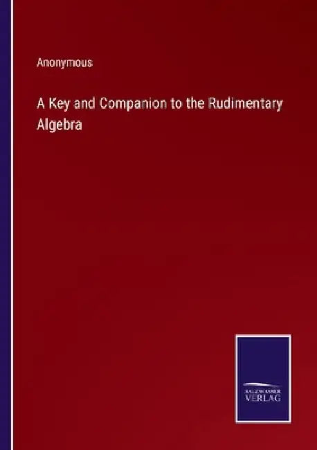 A Key and Companion to the Rudimentary Algebra by Anonymous