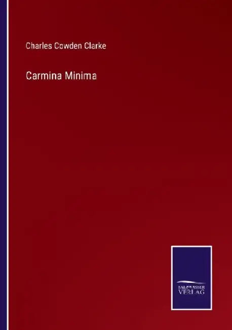 Carmina Minima by Charles Cowden Clarke