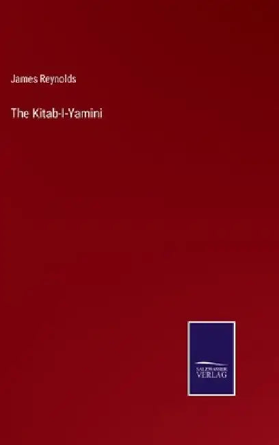 The Kitab-I-Yamini by James Reynolds