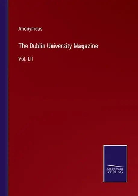 The Dublin University Magazine: Vol. LII by Anonymous