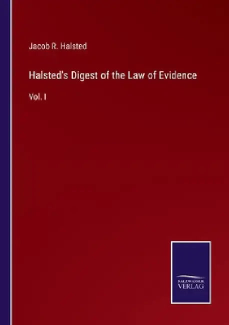 Halsted's Digest of the Law of Evidence: Vol. I by Jacob R. Halsted