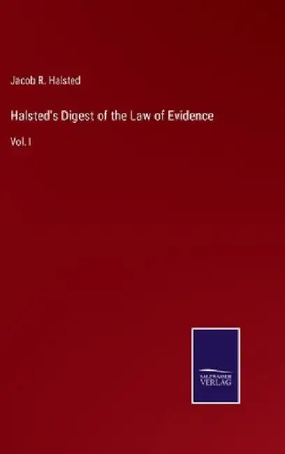 Halsted's Digest of the Law of Evidence: Vol. I by Jacob R. Halsted