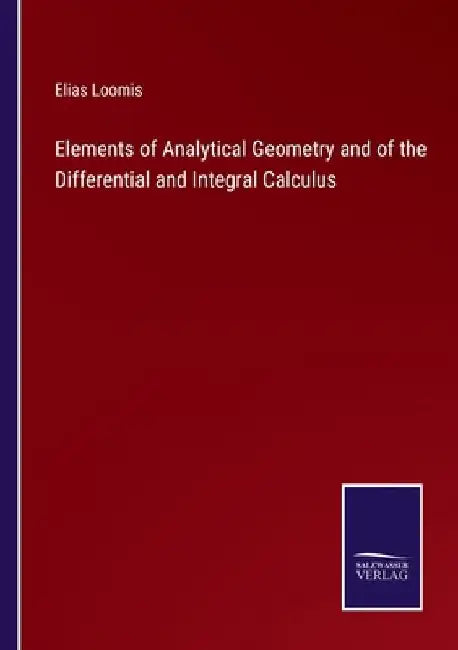 Elements of Analytical Geometry and of the Differential and Integral Calculus by Elias Loomis