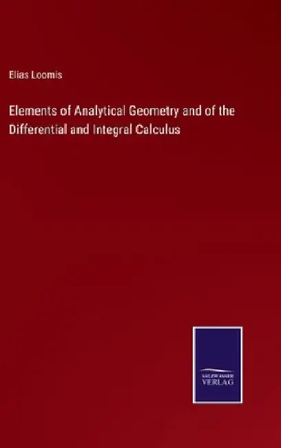 Elements of Analytical Geometry and of the Differential and Integral Calculus by Elias Loomis