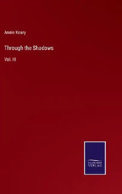 Through the Shadows: Vol. III by Annie Keary