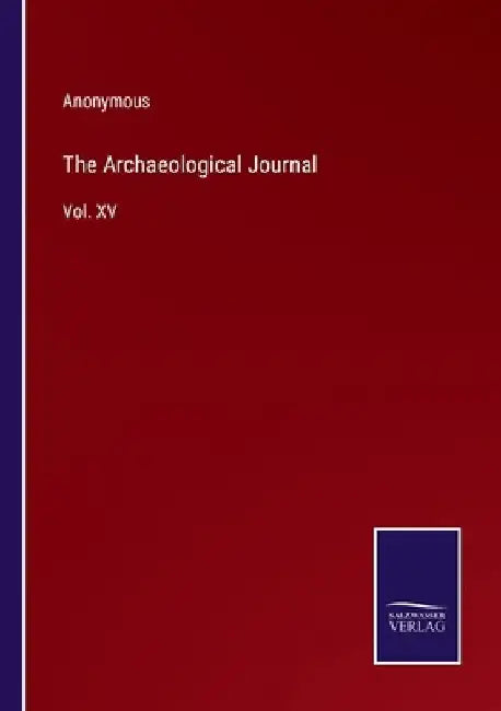 The Archaeological Journal: Vol. XV by Anonymous